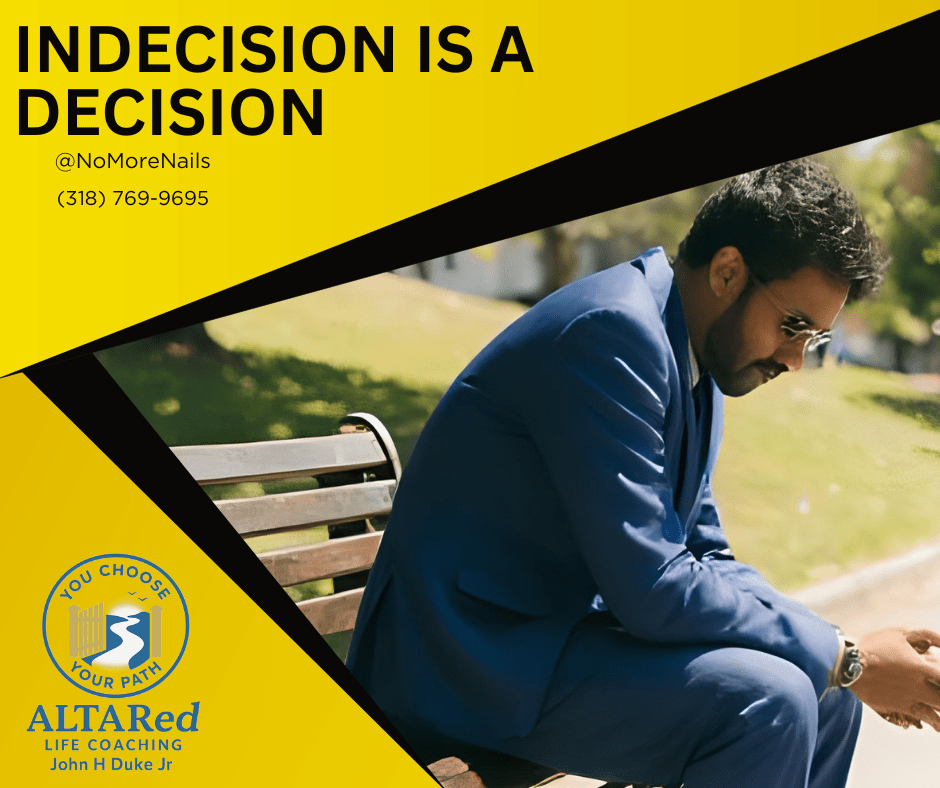 INDECISION IS A&nbsp;DECISION